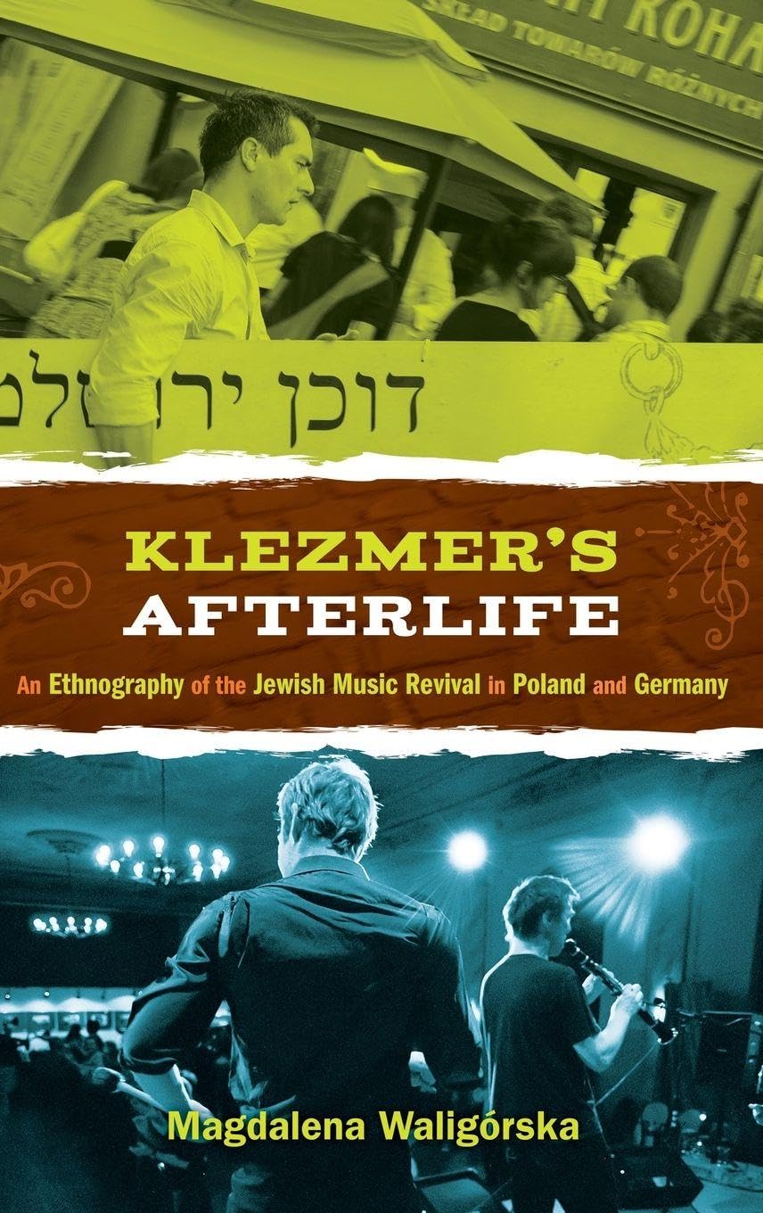 Klezmer's Afterlife: An Ethnography of the Jewish Music Revival in Poland and Germany