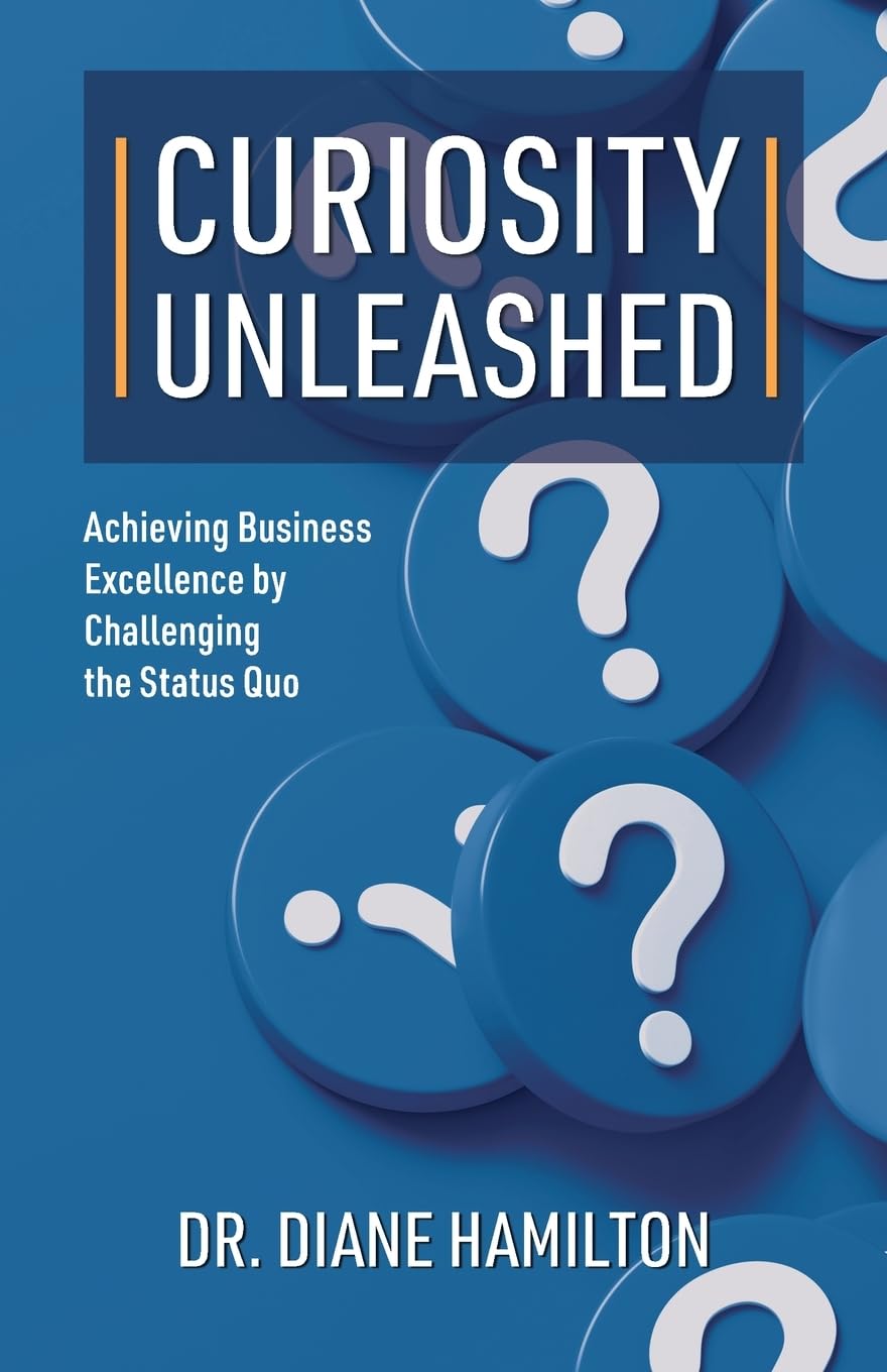 Curiosity Unleashed: Achieving Business Excellence by Challenging the Status Quo