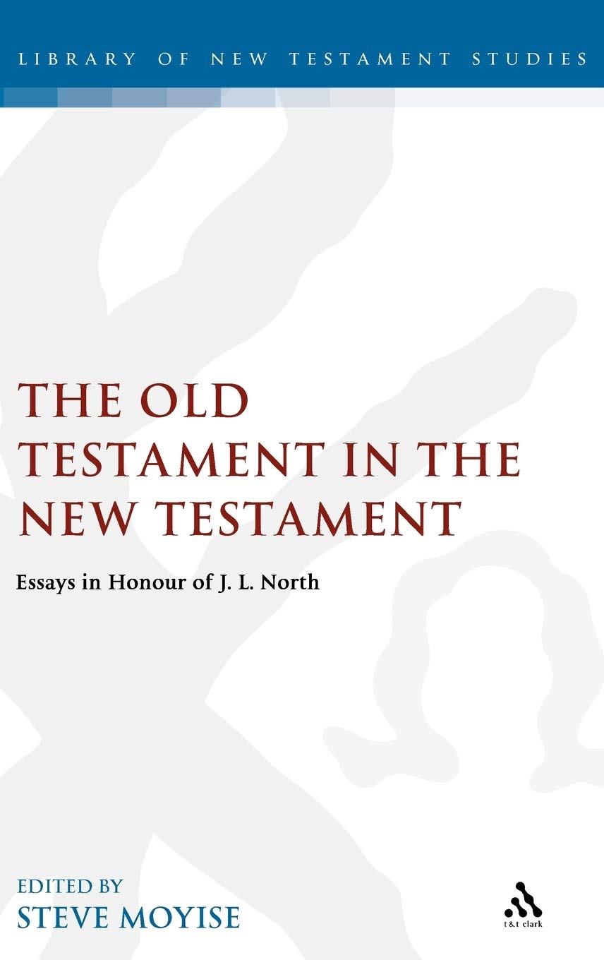 Old Testament in the New Testament: Essays in Honour of J.L. North (Library of New Testament Studies)