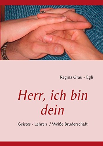 Herr, ich bin dein: Geistes - Lehren / Weiße Bruderschaft