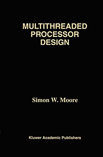 Multithreaded Processor Design (The Springer International Series in Engineering and Computer Science) (The Springer International Series in Engineering and Computer Science, 358, Band 358)