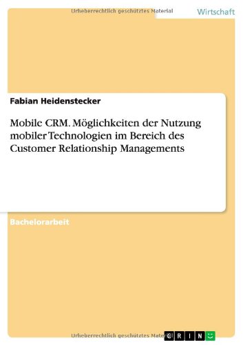 Mobile CRM. Möglichkeiten der Nutzung mobiler Technologien im Bereich des Customer Relationship Managements
