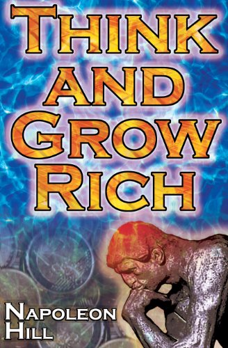 Think and Grow Rich: Napoleon Hill's Ultimate Guide to Success, Original and Unaltered; The Bestselling Financial Guide of All Time