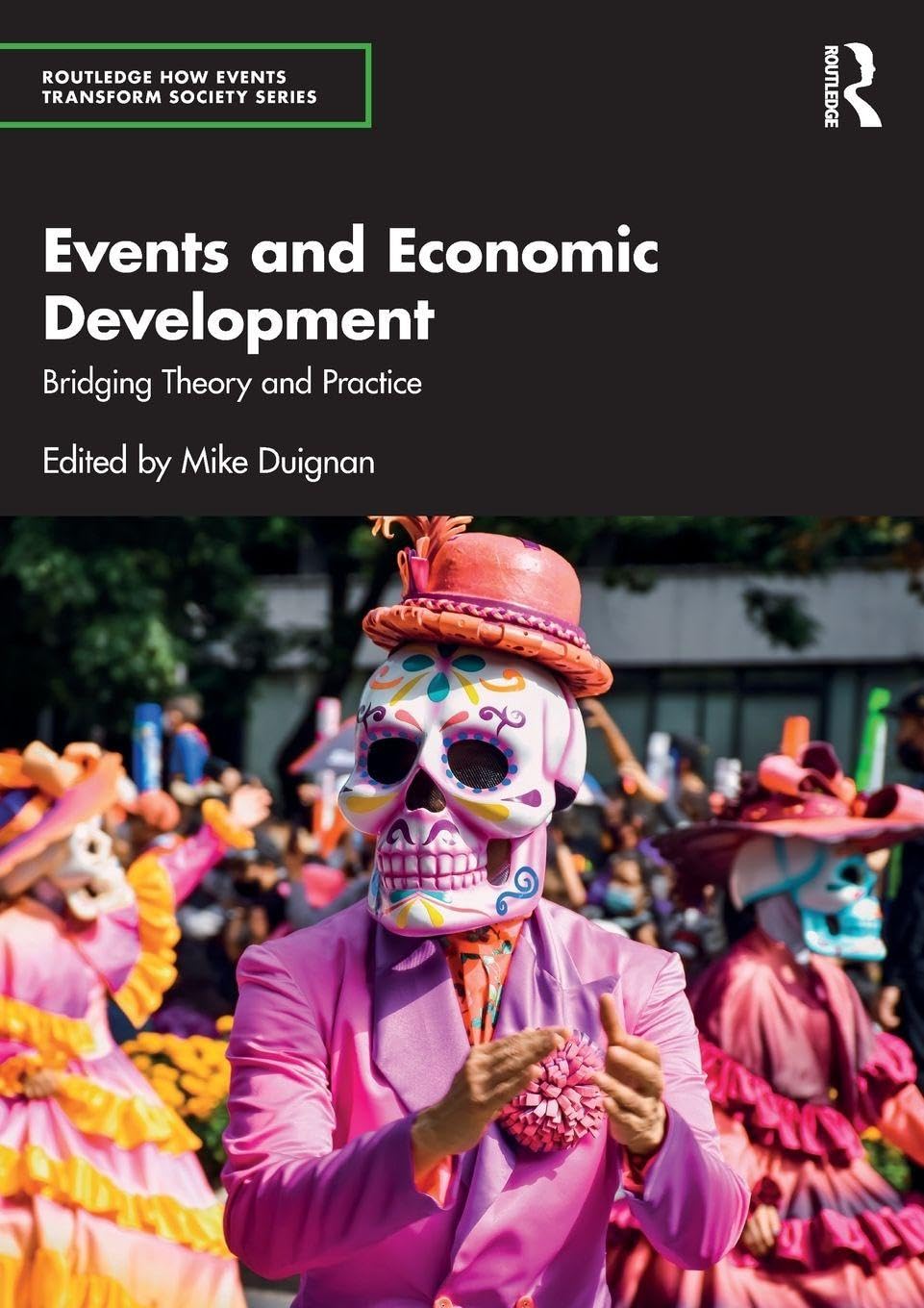 Events and Economic Development: Bridging Theory and Practice (Routledge How Events Transform Society)