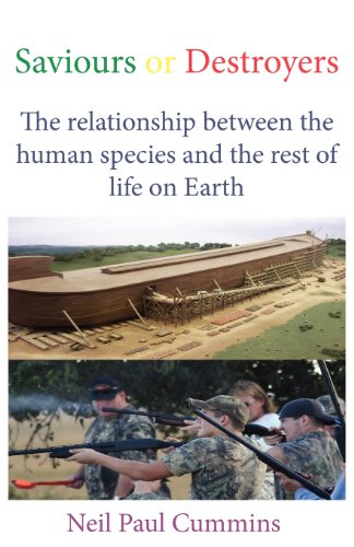 Saviours or Destroyers: The Relationship Between the Human Species and the Rest of Life on Earth