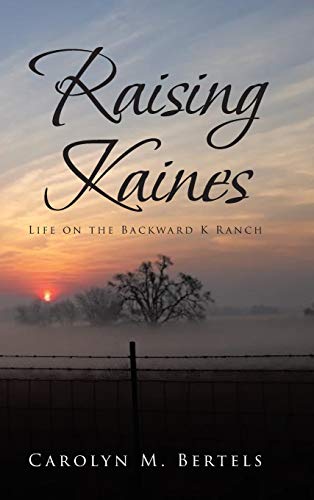 RAISING KAINES: Life on the Backward K Ranch