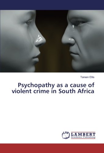 Psychopathy as a cause of violent crime in South Africa