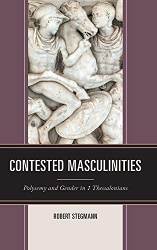 Contested Masculinities: Polysemy and Gender in 1 Thessalonians (Feminist Studies and Sacred Texts)