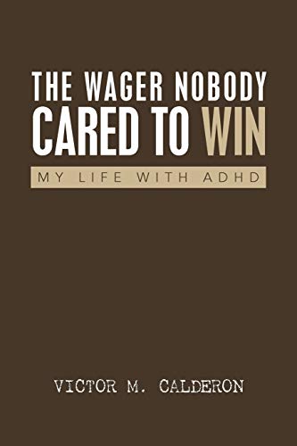 The Wager Nobody Cared to Win: My Life with ADHD