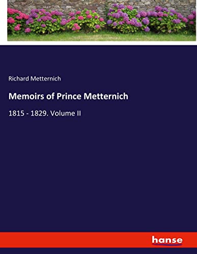 Memoirs of Prince Metternich: 1815 - 1829. Volume II