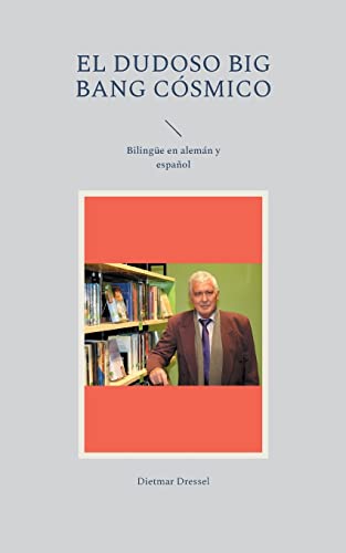 El dudoso big bang cósmico: Bilingüe en alemán y español