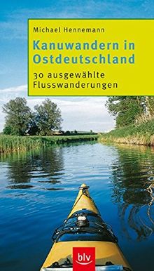 Kanuwandern in Ostdeutschland: 30 ausgewählte Flusswanderungen