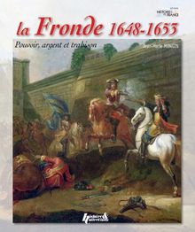 La Fronde, 1648-1653 : pouvoir, argent et trahison