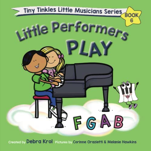 Little Performers Book 6 Play FGAB (Tiny Tinkles Little Musicians Series)