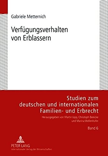 Verfügungsverhalten von Erblassern: Eine empirische Untersuchung als Beitrag zur Rechtstatsachenforschung und Reformdiskussion auf dem Gebiet des ... und internationalen Familien- und Erbrecht.)