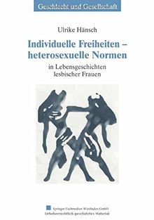 Individuelle Freiheiten _ heterosexuelle Normen: in Lebensgeschichten lesbischer Frauen (Geschlecht und Gesellschaft)