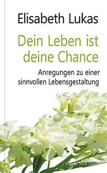 Dein Leben ist deine Chance: Anregungen zu einer sinnvollen Lebensgestaltung (LebensWert)