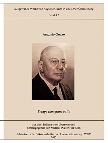 Essays cum grano salis: (Abhandlungen) (Ausgewählte Werke von Augusto Guzzo in deutscher Übersetzung)
