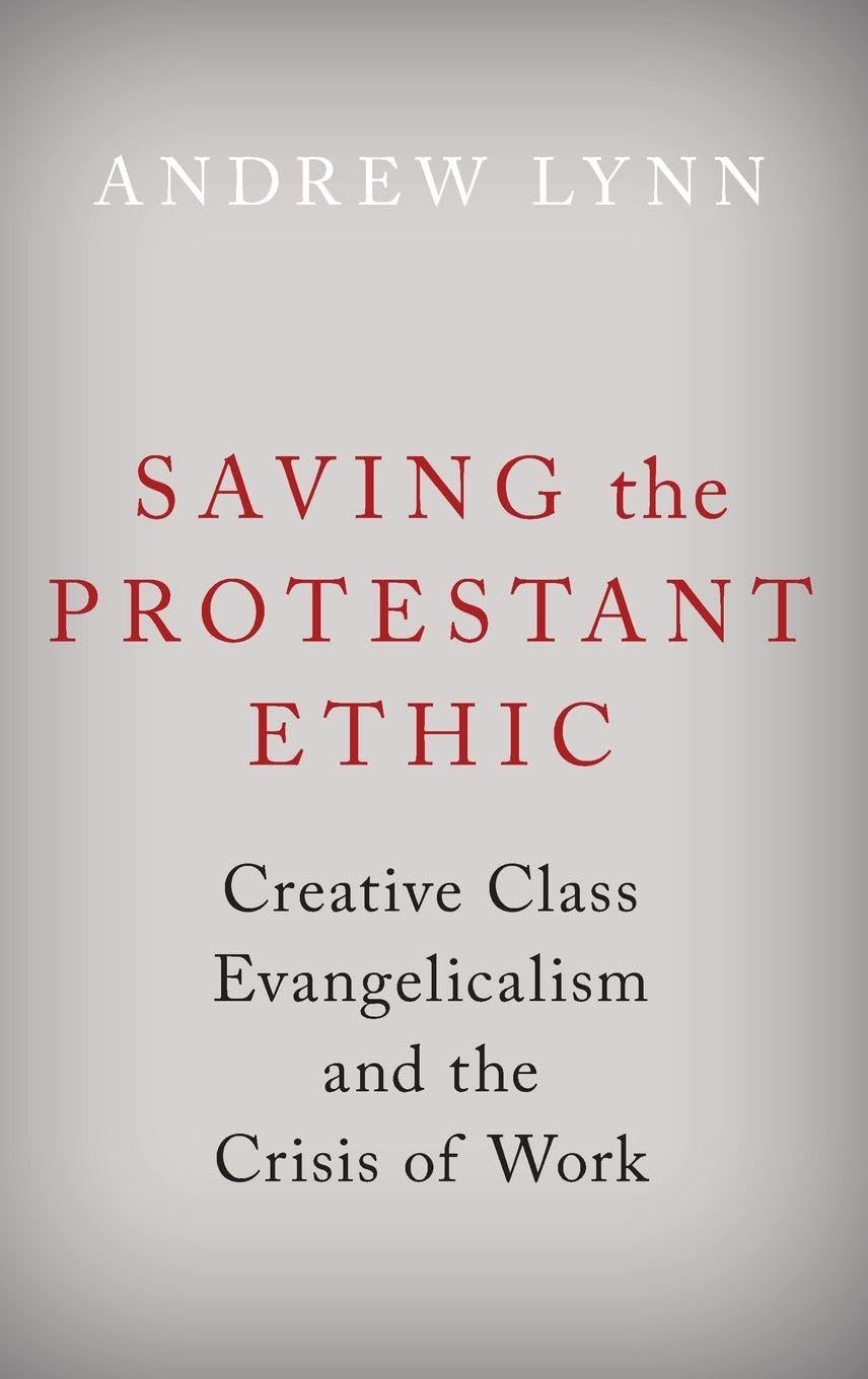 Saving the Protestant Ethic: Creative Class Evangelicalism and the Crisis of Work