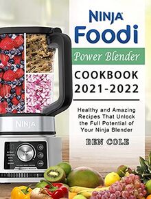 Ninja Foodi Power Blender Cookbook 2021-2022: Healthy and Amazing Recipes That Unlock the Full Potential of Your Ninja Blender