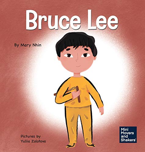 Bruce Lee: A Kid's Book About Pursuing Your Passions (Mini Movers and Shakers, Band 5)
