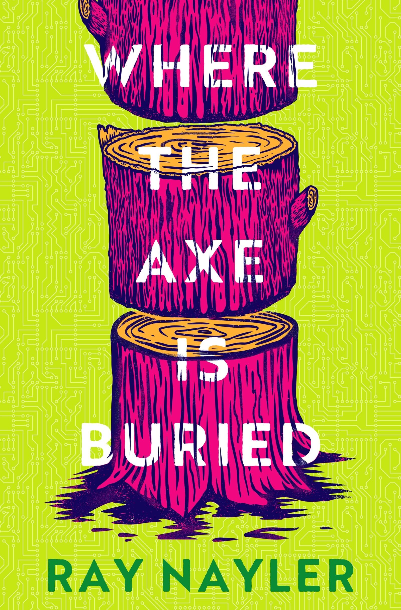 Nayler, Ray: Where the Axe is Buried