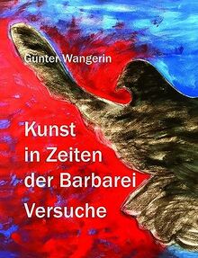Kunst in Zeiten der Barbarei: Versuche