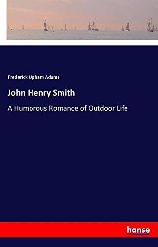 John Henry Smith: A Humorous Romance of Outdoor Life