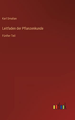 Leitfaden der Pflanzenkunde: Fünfter Teil