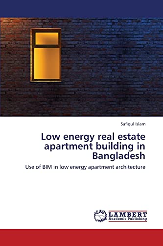 Low energy real estate apartment building in Bangladesh: Use of BIM in low energy apartment architecture