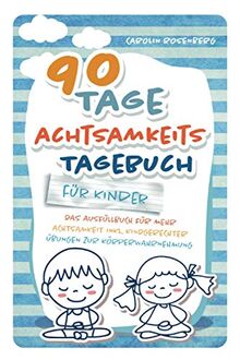 90 Tage Achtsamkeitstagebuch für Kinder: Das Ausfüllbuch für mehr Achtsamkeit inkl. kindgerechter Übungen zur Körperwahrnehmung