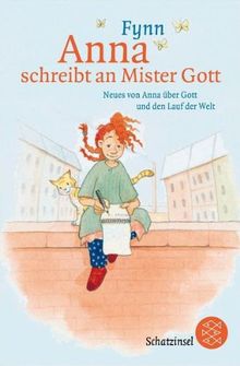 Anna schreibt an Mister Gott: Neues von Anna über Gott und den Lauf der Welt