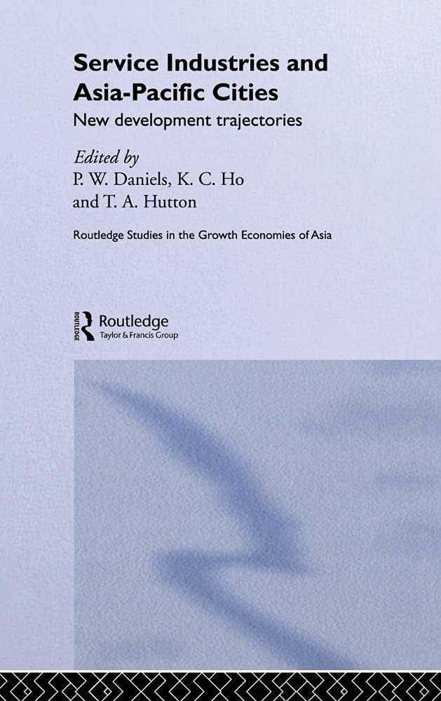 Service Industries and Asia Pacific Cities: New Development Trajectories (RoutledgeCurzon Studies in the Growth Economies of Asia, Band 57)