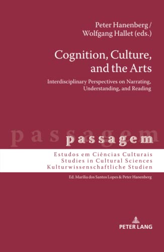 Cognition, Culture, and the Arts: Interdisciplinary Perspectives on Narrating, Understanding, and Reading (passagem, Band 15)