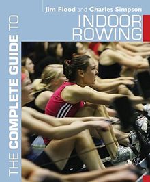 Complete Guide to Indoor Rowing (Complete Guides)