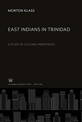 East Indians in Trinidad: A Study of Cultural Persistence