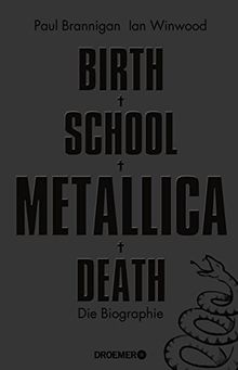 Birth School Metallica Death: Die Biographie