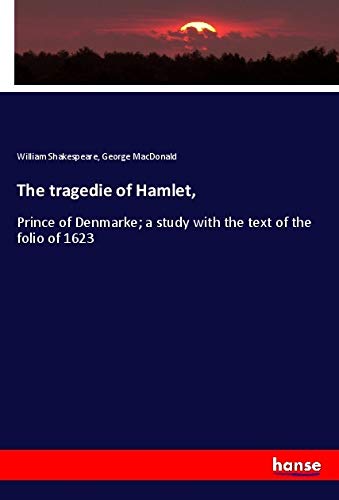 The tragedie of Hamlet,: Prince of Denmarke; a study with the text of the folio of 1623