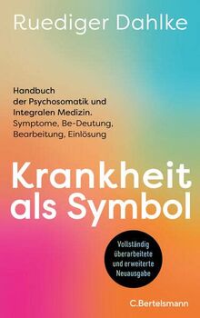 Krankheit als Symbol: Handbuch der Psychosomatik und Integralen Medizin. Symptome, Be-Deutung, Bearbeitung, Einlösung - Der Klassiker der ... aktualisiert und grundlegend überarbeitet