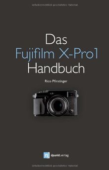 Das Fujifilm X-Pro1 Handbuch: Fotografieren mit dem X-Pro1-System