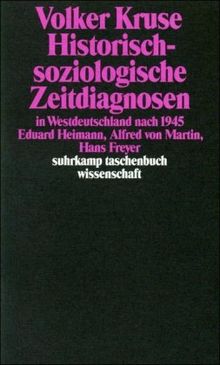 Historisch-soziologische Zeitdiagnosen in Westdeutschland nach 1945: Eduard Heimann, Alfred von Martin, Hans Freyer (suhrkamp taschenbuch wissenschaft)