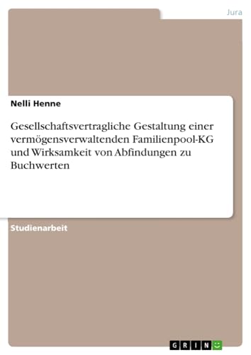 Gesellschaftsvertragliche Gestaltung einer vermögensverwaltenden Familienpool-KG und Wirksamkeit von Abfindungen zu Buchwerten