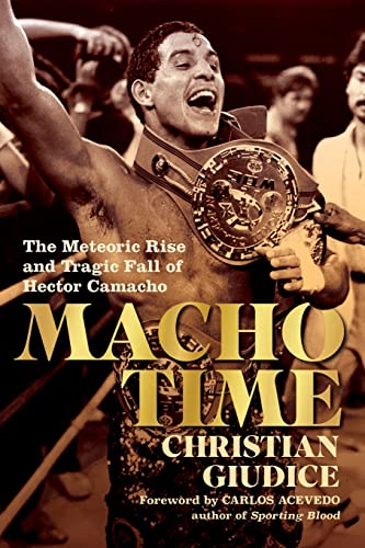 Macho Time: The Meteoric Rise and Tragic Fall of Hector Camacho