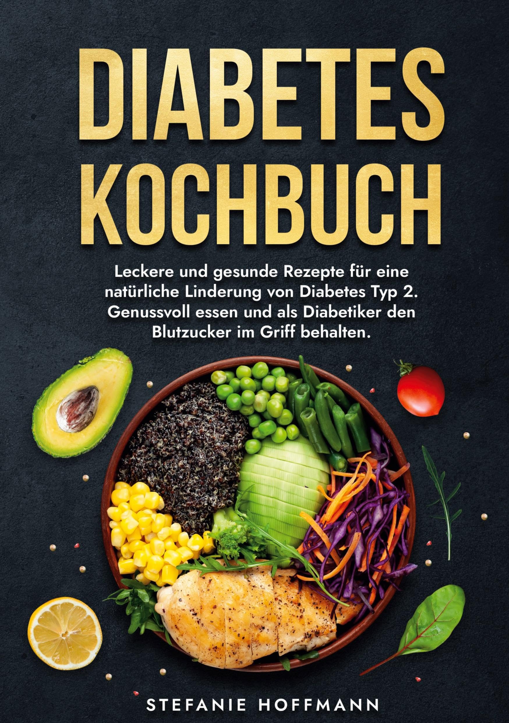 Diabetes Kochbuch: Leckere und gesunde Rezepte für eine natürliche Linderung von Diabetes Typ 2. Genussvoll essen und als Diabetiker den Blutzucker im Griff behalten.