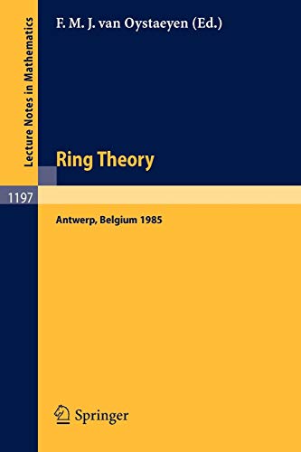 Ring Theory: Proceedings of an International Conference, Held in Antwerp, April 1-5, 1985 (Lecture Notes in Mathematics, 1197, Band 1197)