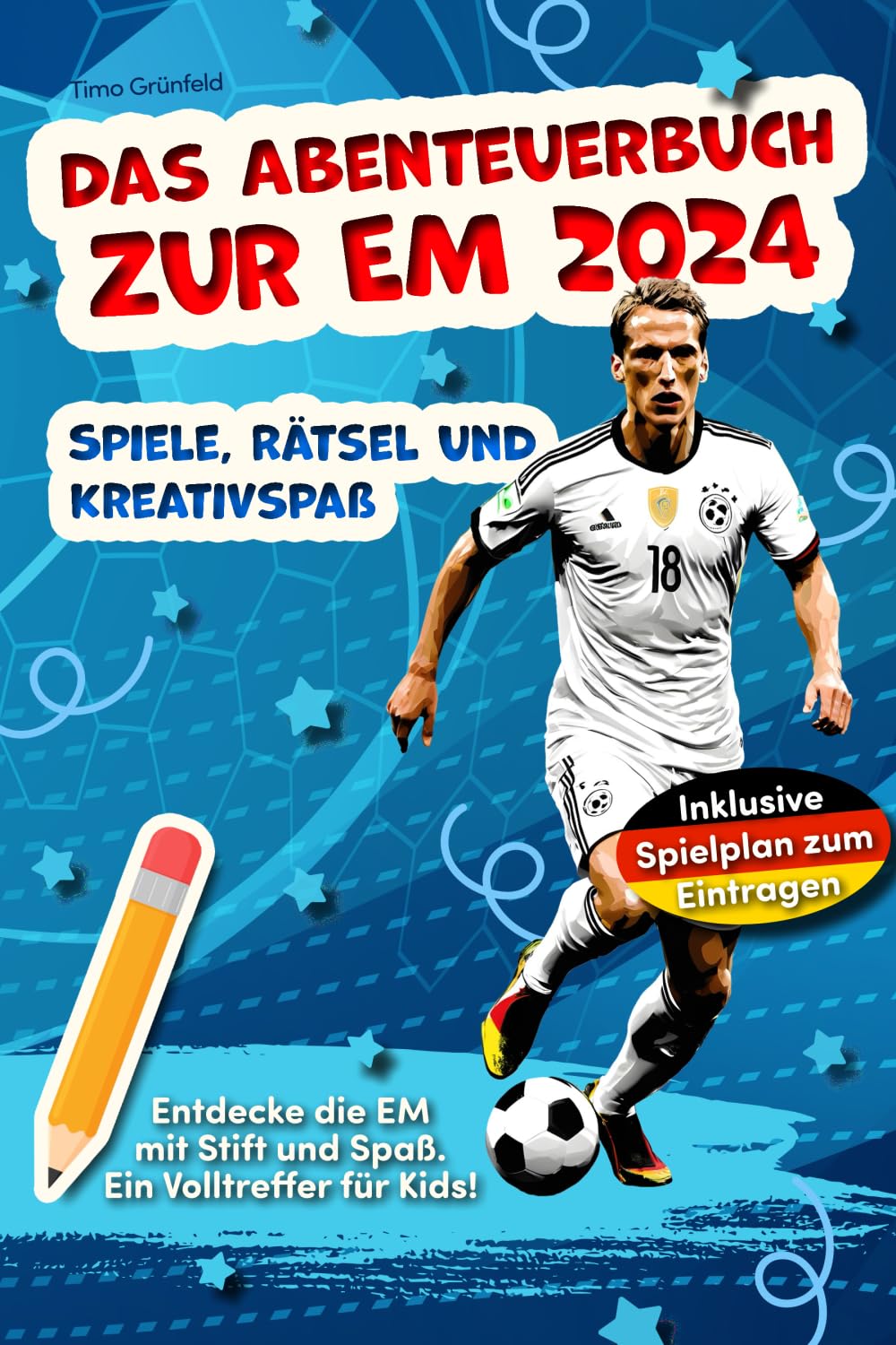 Das Abenteuerbuch zur EM 2024: Spiele, Rätsel und Kreativspaß für junge Fußballfans: Entdecke die EM mit Stift und Spaß. Ein Volltreffer für Kids