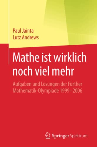 Mathe ist wirklich noch viel mehr: Aufgaben und Lösungen der Fürther Mathematik-Olympiade 1999–2006