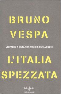 L'Italia spezzata. Un paese a metà tra Prodi e Berlusconi (I libri di Bruno Vespa)