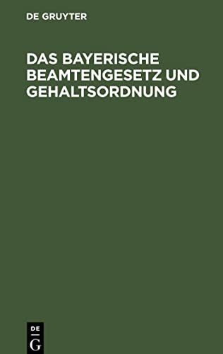 Das bayerische Beamtengesetz und Gehaltsordnung: Mit alphabetischem Verzeichnis sämtlicher Beamten und ausführlichem Sachregister
