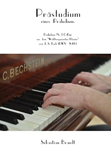 Prästudium eines Präludiums: Präludium Nr. 1 C-Dur aus dem Wohltemperierten Klavier von Johann Sebastian Bach (BWV 846)